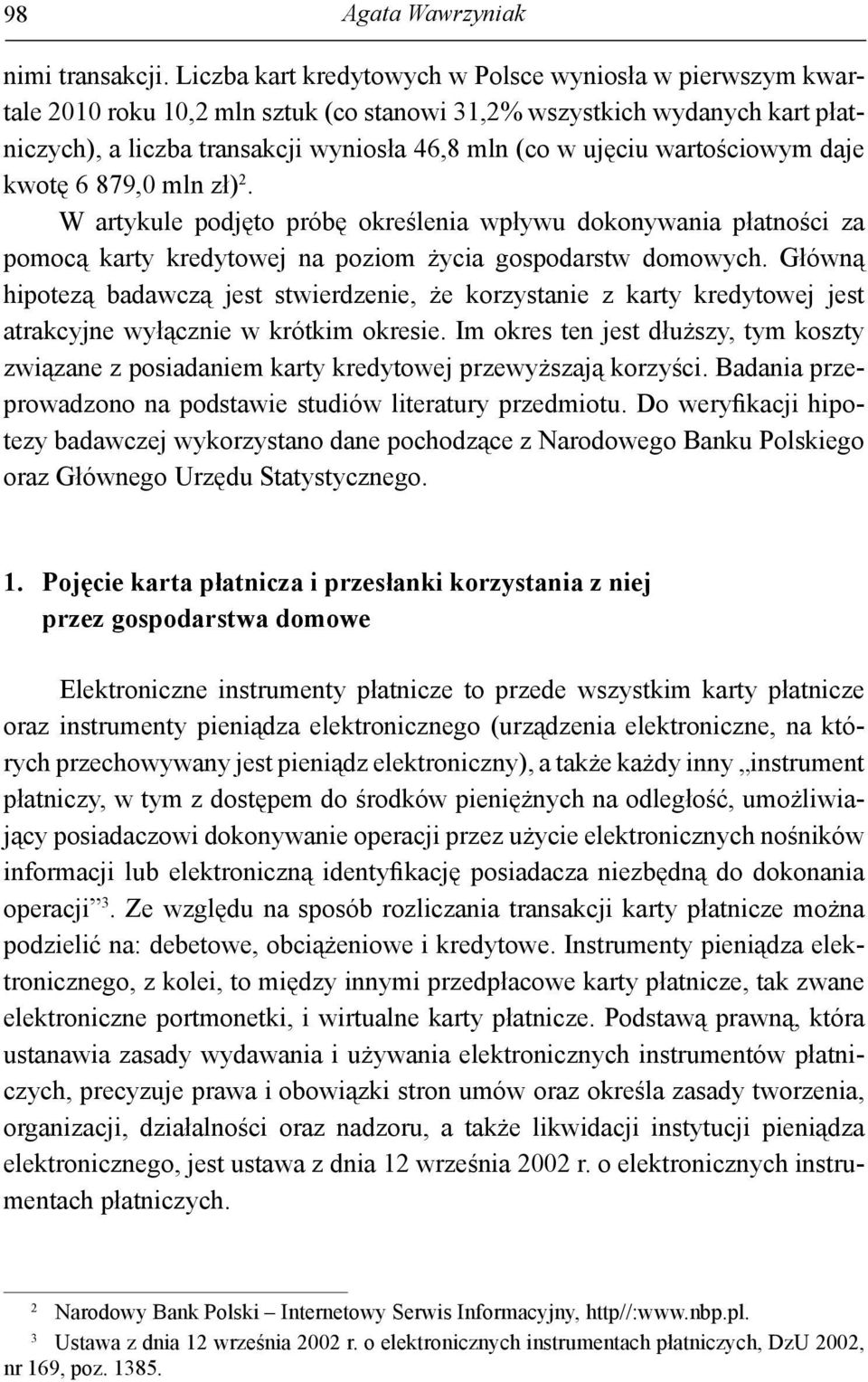 wartościowym daje kwotę 6 879,0 mln zł) 2. W artykule podjęto próbę określenia wpływu dokonywania płatności za pomocą karty kredytowej na poziom życia gospodarstw domowych.