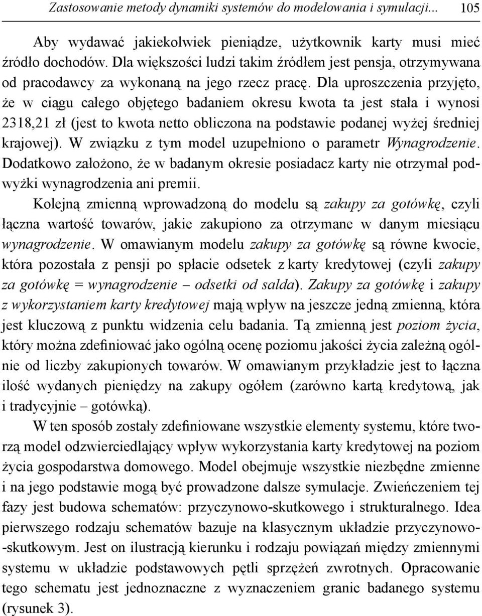 Dla uproszczenia przyjęto, że w ciągu całego objętego badaniem okresu kwota ta jest stała i wynosi 2318,21 zł (jest to kwota netto obliczona na podstawie podanej wyżej średniej krajowej).