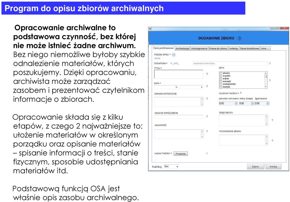 Dzięki opracowaniu, archiwista może zarządzać zasobem i prezentować czytelnikom informacje o zbiorach.