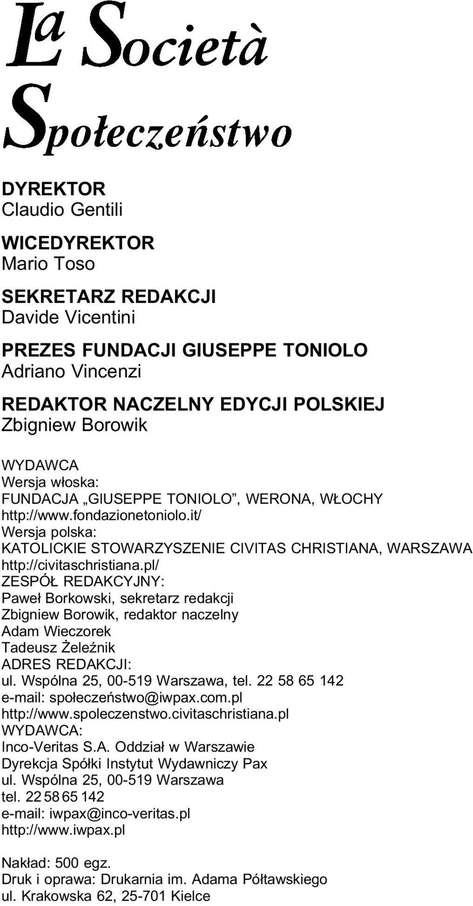 pl/ ZESPÓŁ REDAKCYJNY: Paweł Borkowski, sekretarz redakcji Zbigniew Borowik, redaktor naczelny Adam Wieczorek Tadeusz Żeleźnik ADRES REDAKCJI: ul. Wspólna 25, 00-519 Warszawa, tel.