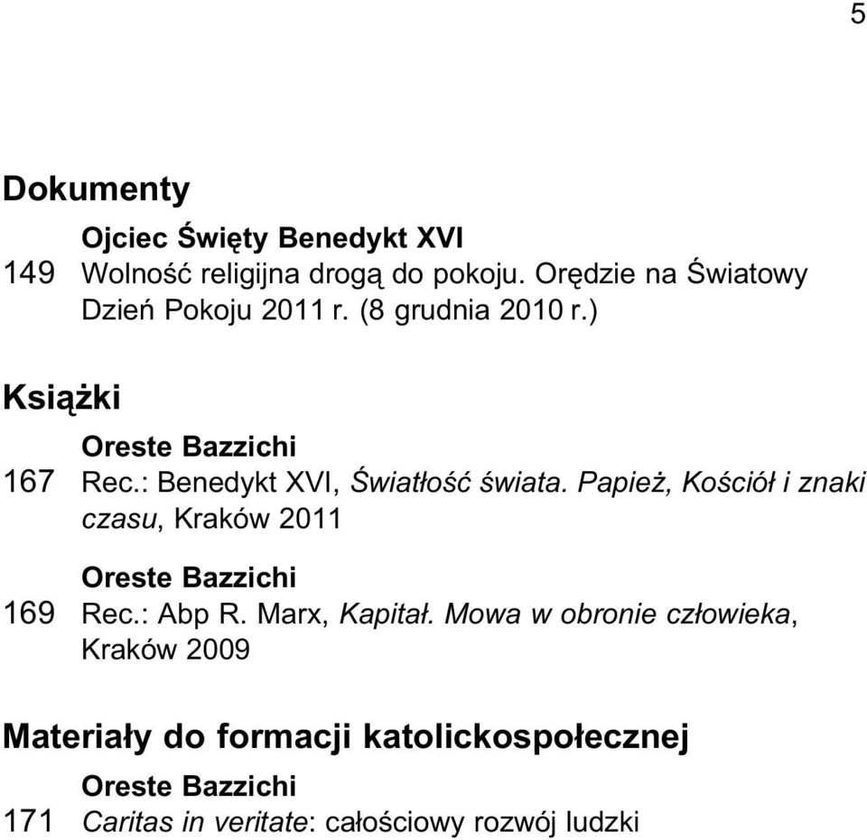 : Benedykt XVI, Światłość świata. Papież, Kościół i znaki czasu, Kraków 2011 Oreste Bazzichi 169 Rec.: Abp R.