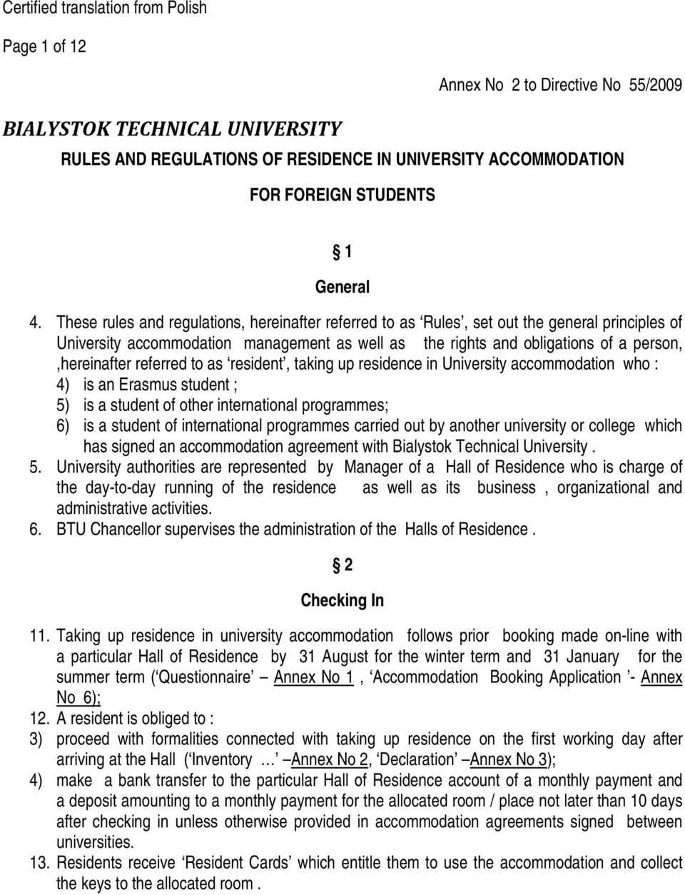 These rules and regulations, hereinafter referred to as Rules, set out the general principles of University accommodation management as well as the rights and obligations of a person,,hereinafter