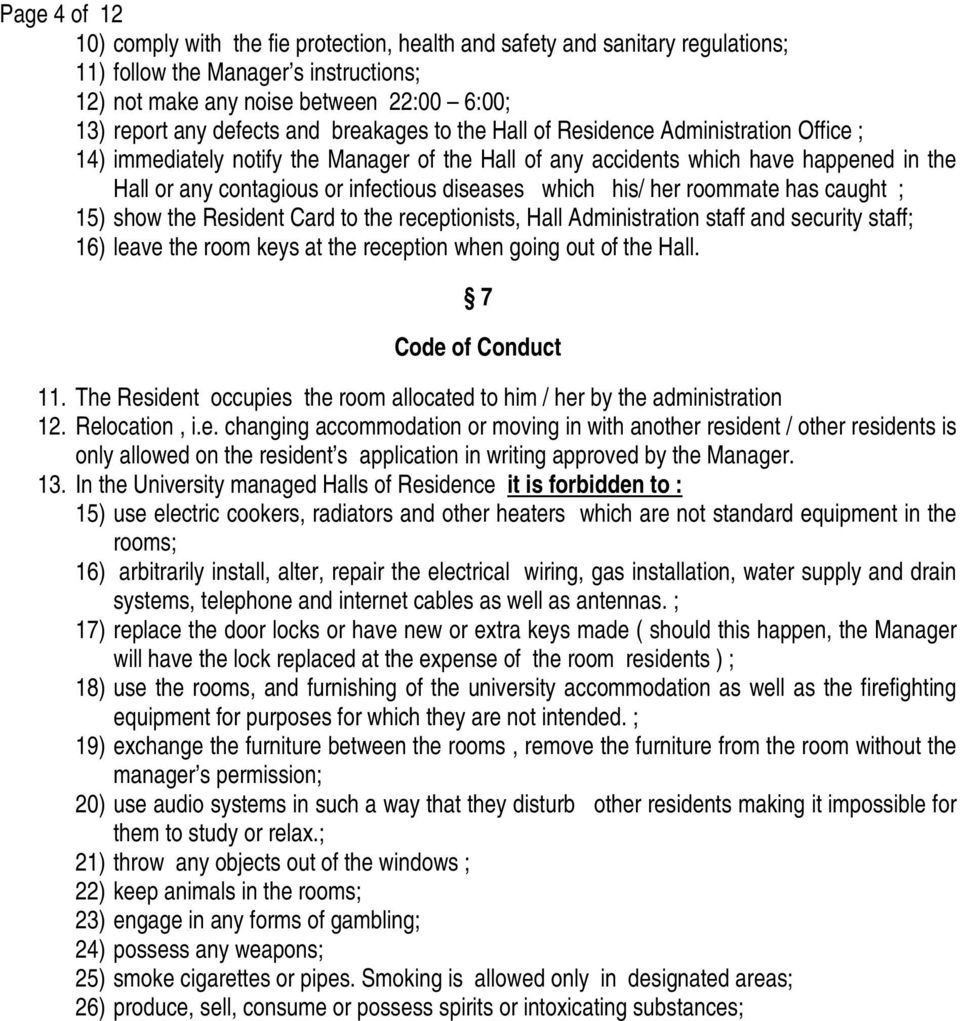 which his/ her roommate has caught ; 15) show the Resident Card to the receptionists, Hall Administration staff and security staff; 16) leave the room keys at the reception when going out of the Hall.