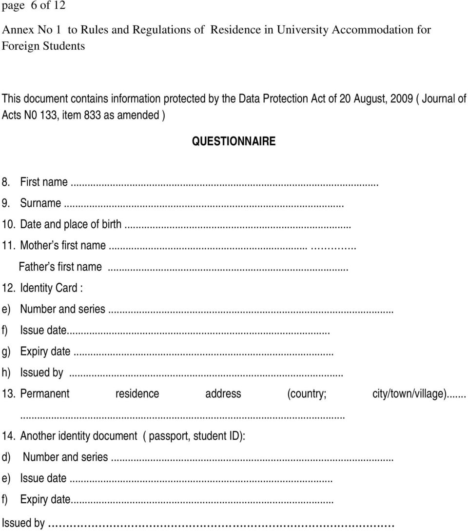 Mother s first name..... Father s first name... 12. Identity Card : e) Number and series... f) Issue date... g) Expiry date... h) Issued by... 13.