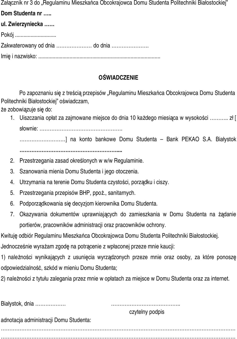 Uiszczania opłat za zajmowane miejsce do dnia 10 kaŝdego miesiąca w wysokości.. zł [ słownie:. ] na konto bankowe Domu Studenta Bank PEKAO S.A. Białystok... 2.