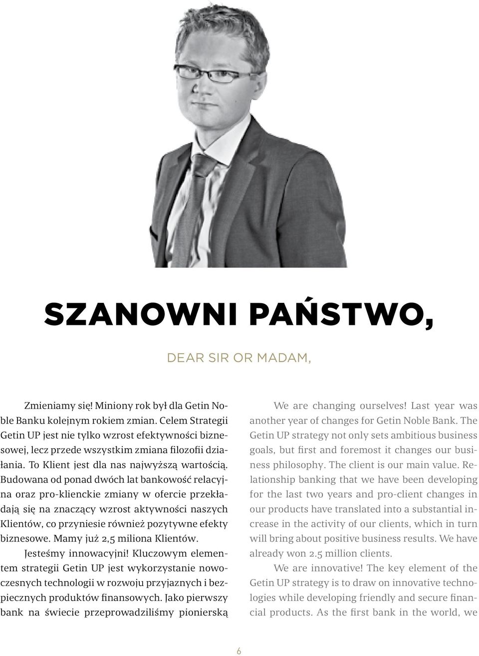 Budowana od ponad dwóch lat bankowość relacyjna oraz pro-klienckie zmiany w ofercie przekładają się na znaczący wzrost aktywności naszych Klientów, co przyniesie również pozytywne efekty biznesowe.