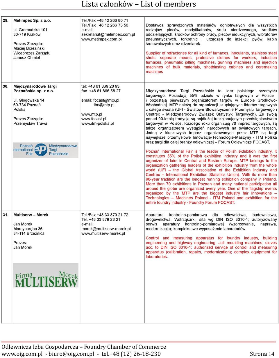 and injection machines of bulk materials, shotblasting cabines and coremaking machines Międzynarodowe Targi Poznańskie sp. z o.o. tel: +48 61 869 20 93 fax. +48 61 866 58 27 ul.