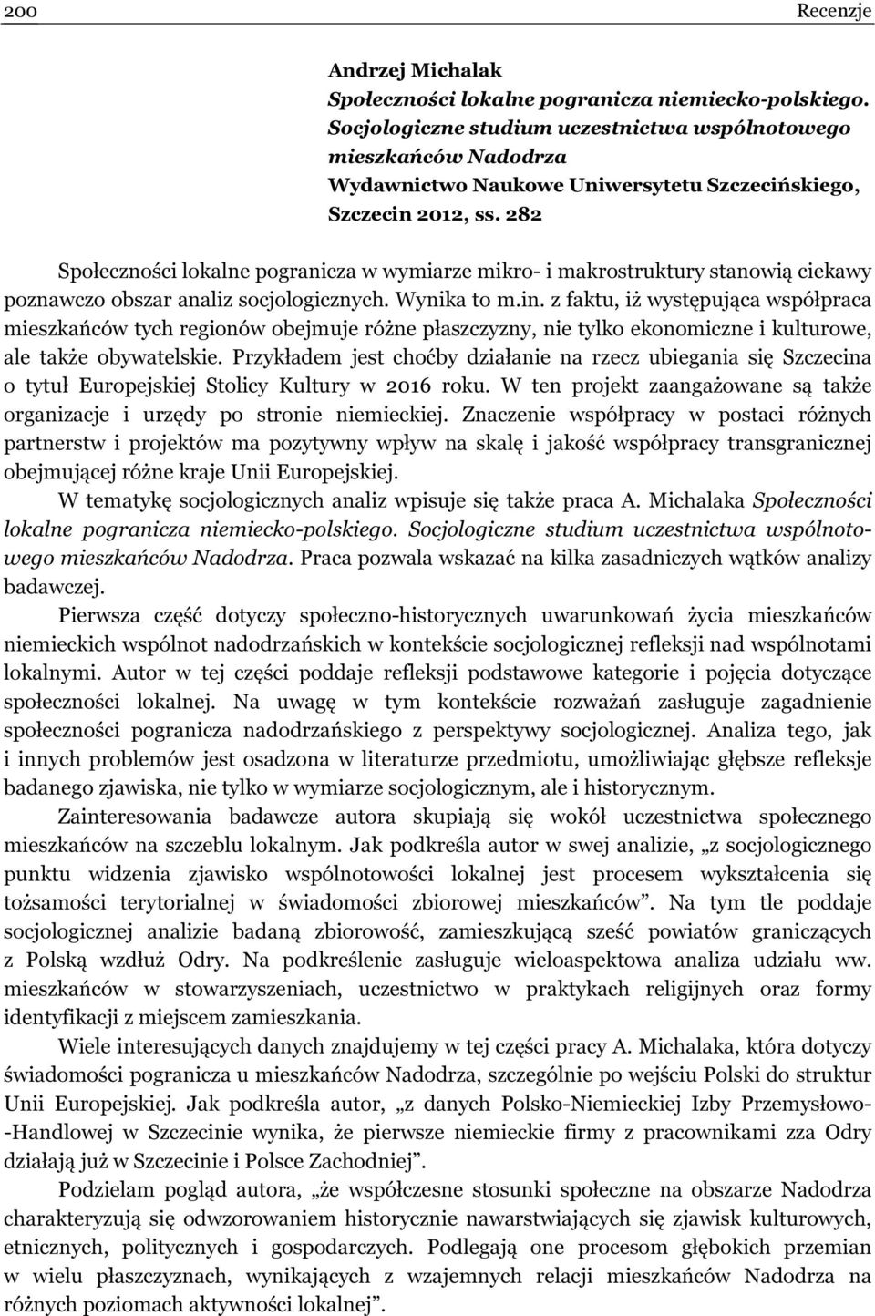 282 Społeczności lokalne pogranicza w wymiarze mikro- i makrostruktury stanowią ciekawy poznawczo obszar analiz socjologicznych. Wynika to m.in.