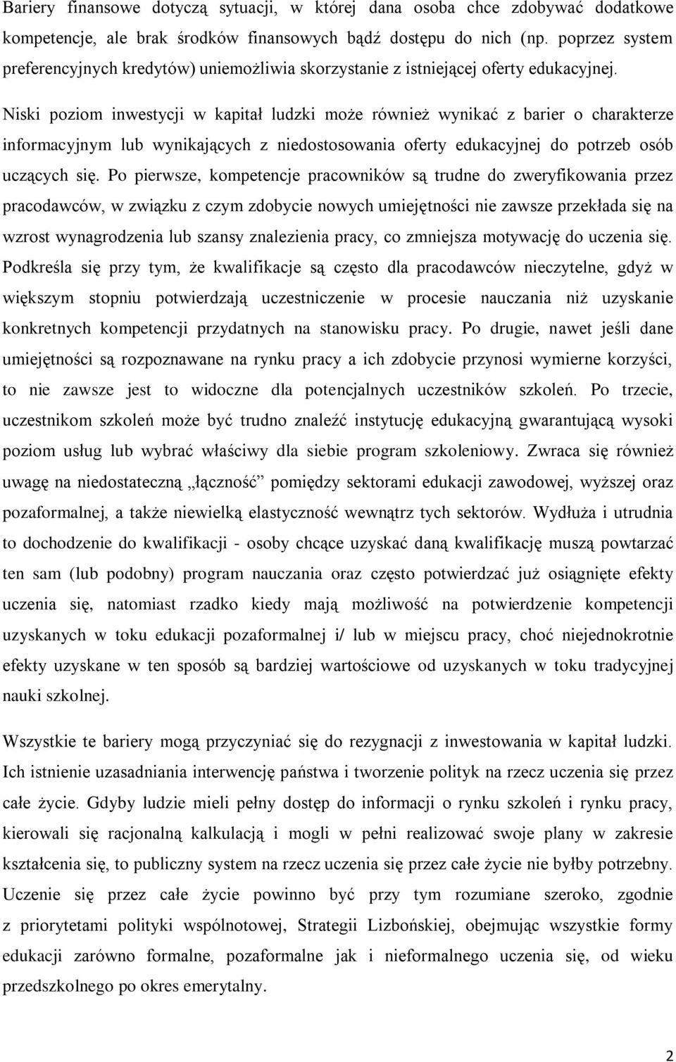 Niski poziom inwestycji w kapitał ludzki może również wynikać z barier o charakterze informacyjnym lub wynikających z niedostosowania oferty edukacyjnej do potrzeb osób uczących się.