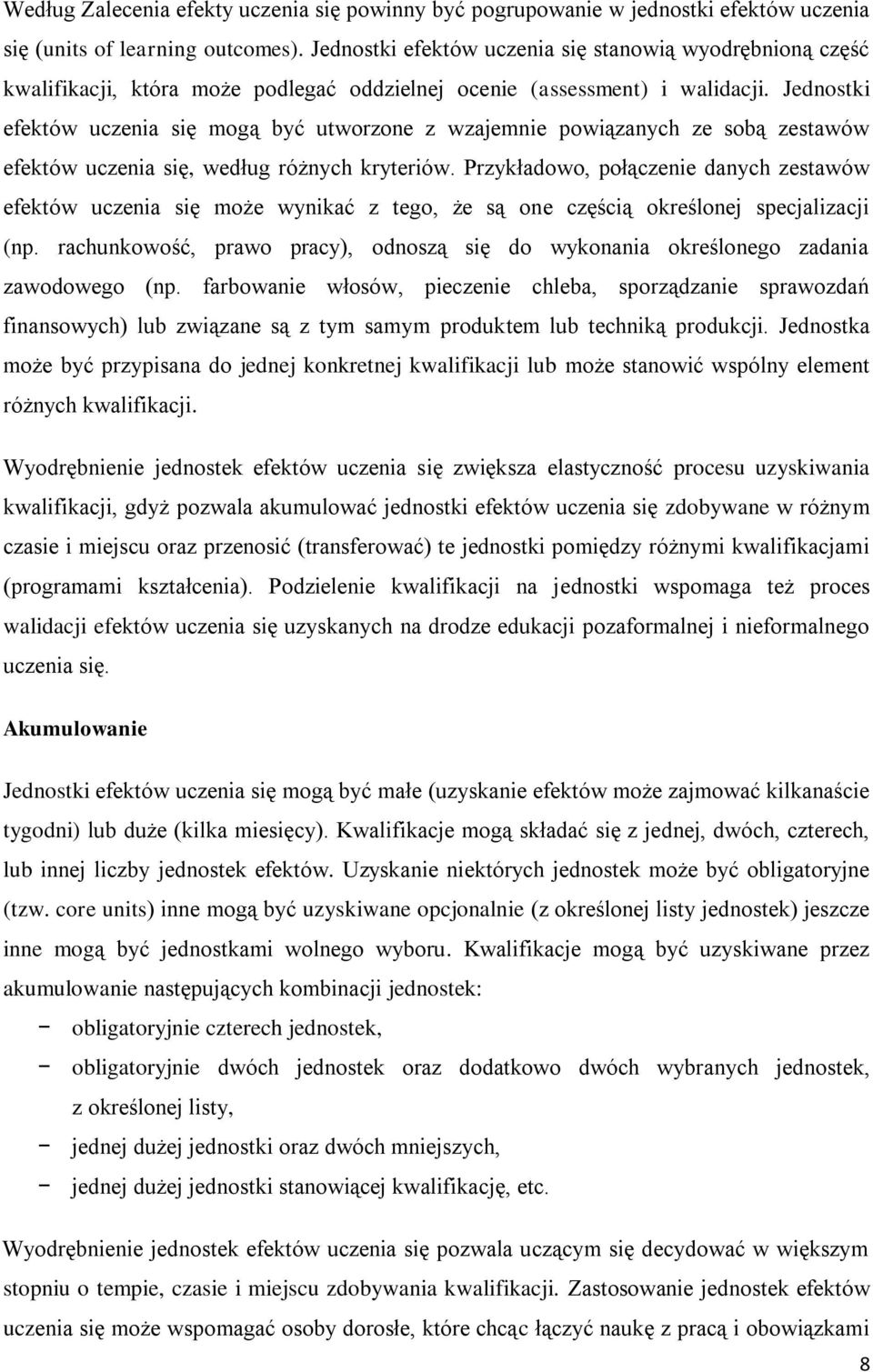 Jednostki efektów uczenia się mogą być utworzone z wzajemnie powiązanych ze sobą zestawów efektów uczenia się, według różnych kryteriów.