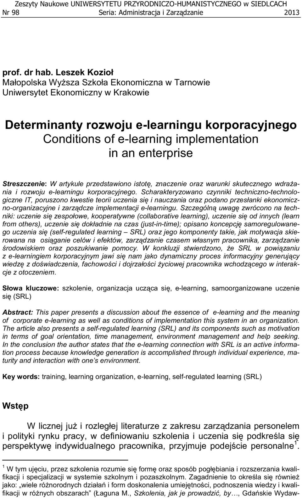 enterprise Streszczenie: W artykule przedstawiono istot, znaczenie oraz warunki skutecznego wdra ania i rozwoju e-learningu korporacyjnego.