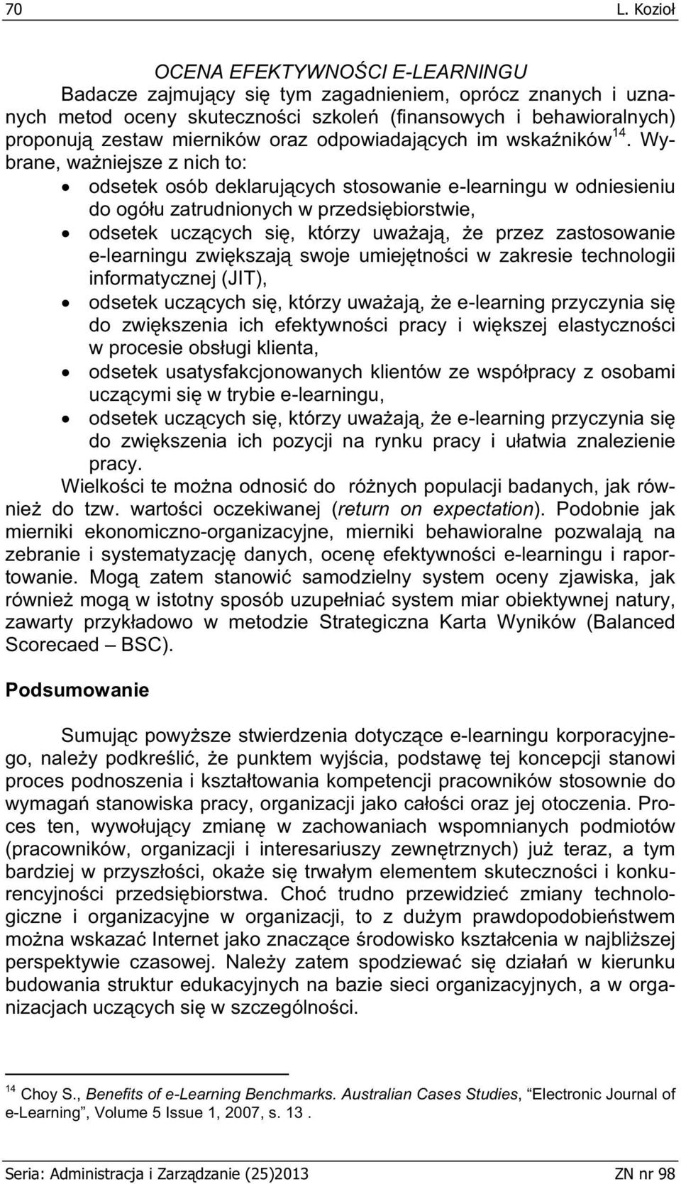 Wybrane, wa niejsze z nich to: odsetek osób deklaruj cych stosowanie e-learningu w odniesieniu do ogó u zatrudnionych w przedsi biorstwie, odsetek ucz cych si, którzy uwa aj, e przez zastosowanie