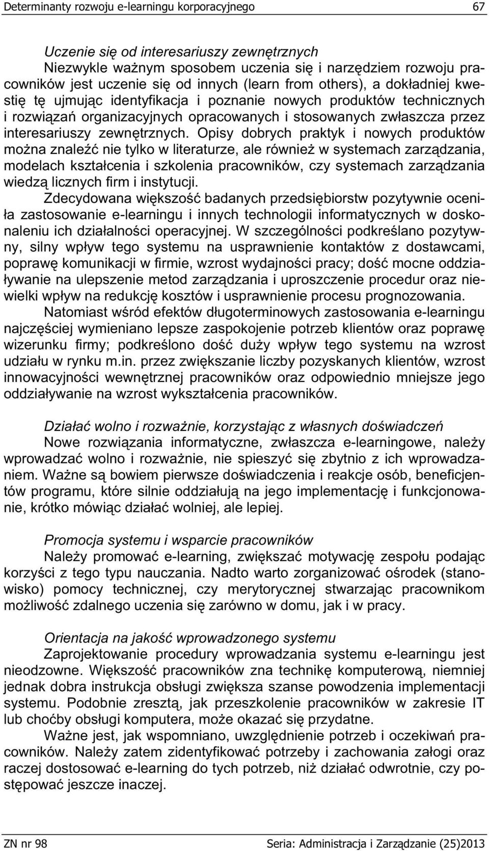 Opisy dobrych praktyk i nowych produktów mo na znale nie tylko w literaturze, ale równie w systemach zarz dzania, modelach kszta cenia i szkolenia pracowników, czy systemach zarz dzania wiedz