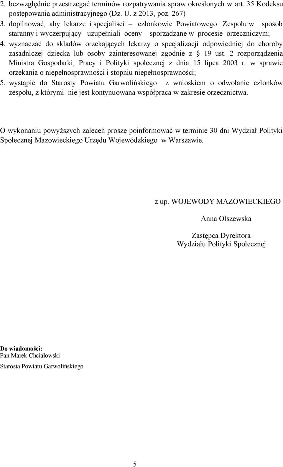 wyznaczać do składów orzekających lekarzy o specjalizacji odpowiedniej do choroby zasadniczej dziecka lub osoby zainteresowanej zgodnie z 19 ust.