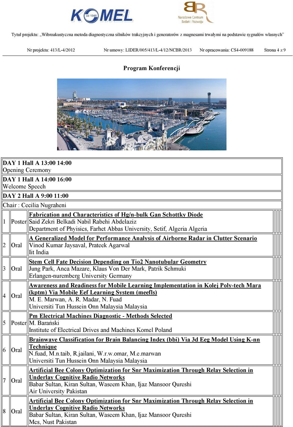 Belkadi Nabil Rabehi Abdelaziz Department of Phyisics, Farhet Abbas University, Setif, Algeria Algeria A Generalized Model for Performance Analysis of Airborne Radar in Clutter Scenario Vinod Kumar