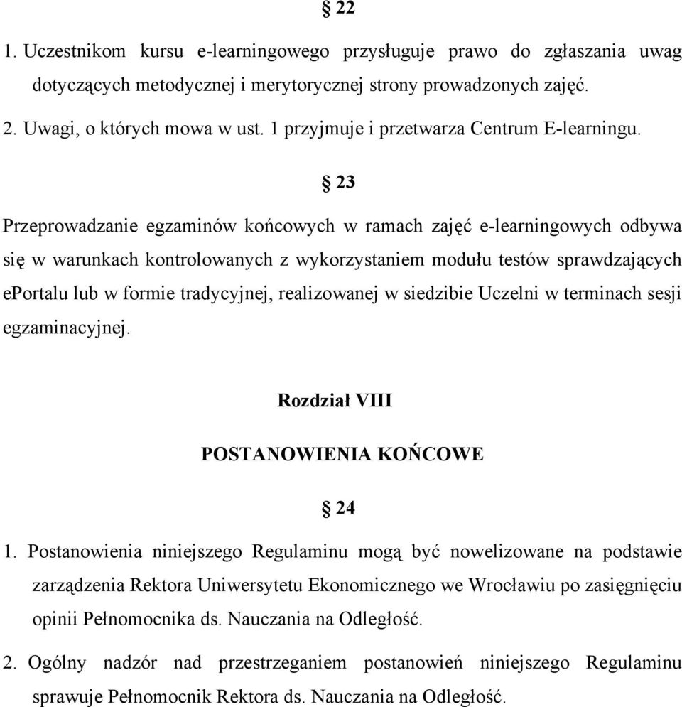 23 Przeprowadzanie egzaminów końcowych w ramach zajęć e-learningowych odbywa się w warunkach kontrolowanych z wykorzystaniem modułu testów sprawdzających eportalu lub w formie tradycyjnej,