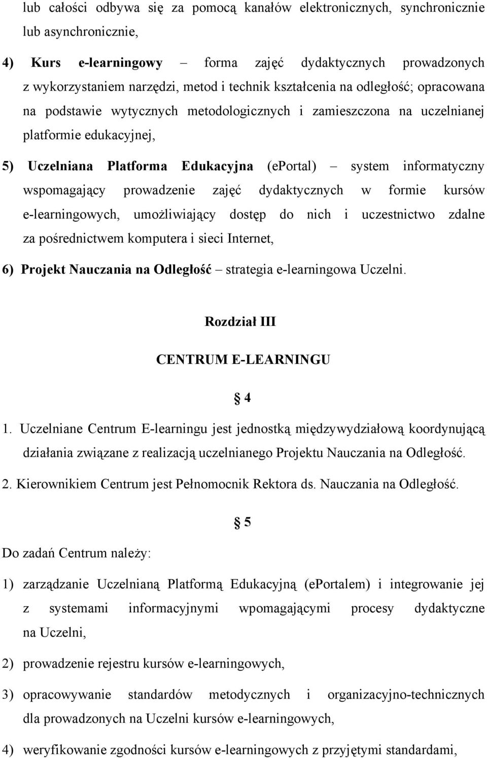 wspomagający prowadzenie zajęć dydaktycznych w formie kursów e-learningowych, umożliwiający dostęp do nich i uczestnictwo zdalne za pośrednictwem komputera i sieci Internet, 6) Projekt Nauczania na