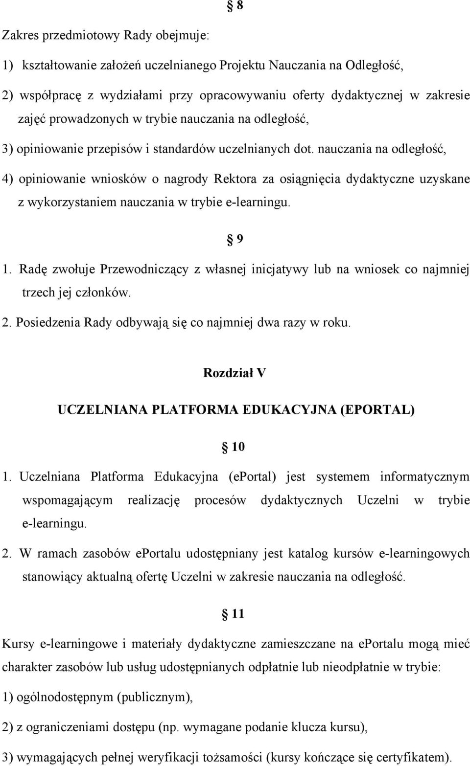 nauczania na odległość, 4) opiniowanie wniosków o nagrody Rektora za osiągnięcia dydaktyczne uzyskane z wykorzystaniem nauczania w trybie e-learningu. 9 1.