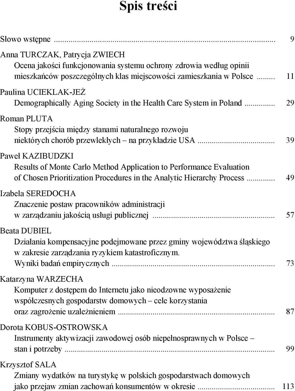 .. 29 Roman PLUTA Stopy przejścia między stanami naturalnego rozwoju niektórych chorób przewlekłych na przykładzie USA.