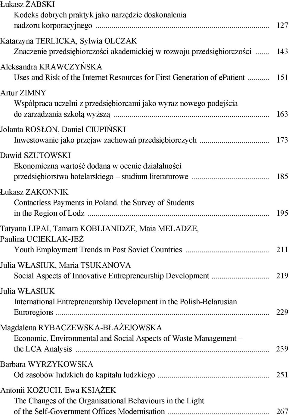 .. 151 Artur ZIMNY Współpraca uczelni z przedsiębiorcami jako wyraz nowego podejścia do zarządzania szkołą wyższą.