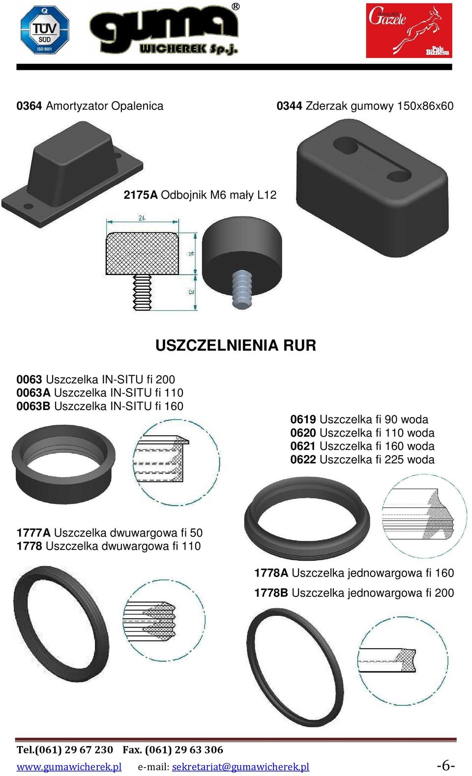 0621 Uszczelka fi 160 woda 0622 Uszczelka fi 225 woda 1777A Uszczelka dwuwargowa fi 50 1778 Uszczelka dwuwargowa fi 110