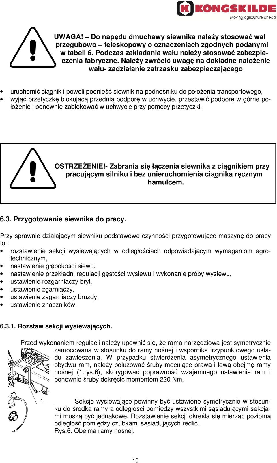 blokującą przednią podporę w uchwycie, przestawić podporę w górne po- łożenie i ponownie zablokować w uchwycie przy pomocy przetyczki. OSTRZEŻENIE!