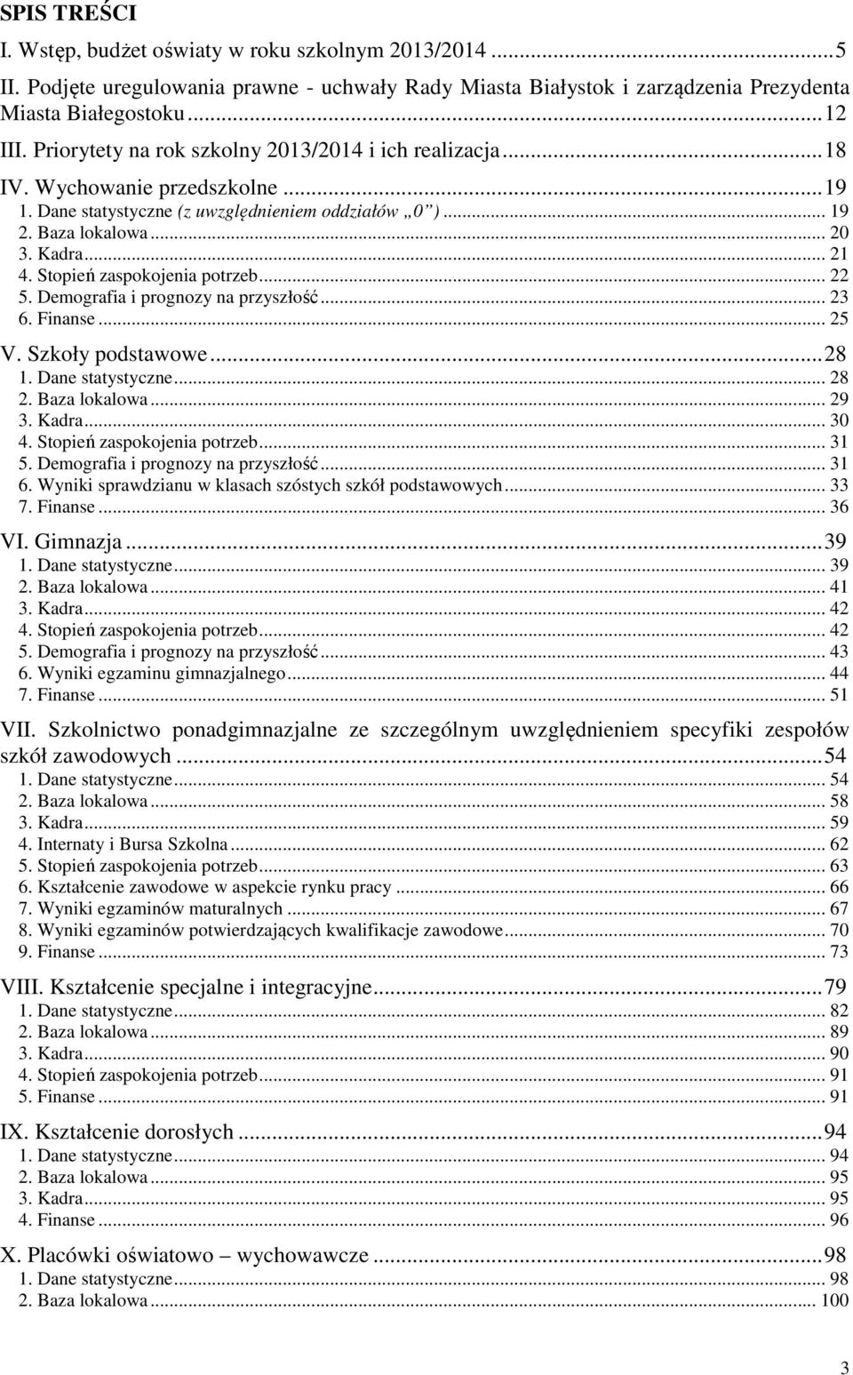 Stopień zaspokojenia potrzeb... 22 5. Demografia i prognozy na przyszłość... 23 6. Finanse... 25 V. Szkoły podstawowe... 28 1. Dane statystyczne... 28 2. Baza lokalowa... 29 3. Kadra... 30 4.