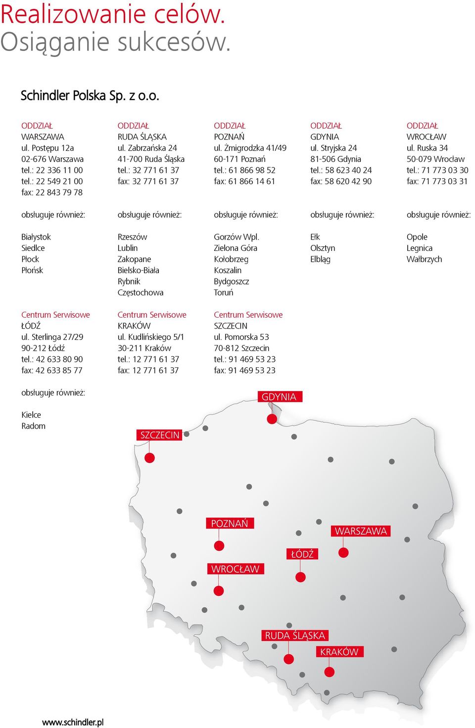 Stryjska 24 81-506 Gdynia tel.: 58 623 40 24 fax: 58 620 42 90 ODDZIAŁ WROCŁAW ul. Ruska 34 50-079 Wrocław tel.