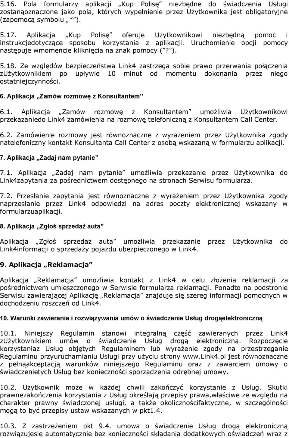 Ze względów bezpieczeństwa Link4 zastrzega sobie prawo przerwania połączenia zużytkownikiem po upływie 10 minut od momentu dokonania przez niego ostatniejczynności. 6.