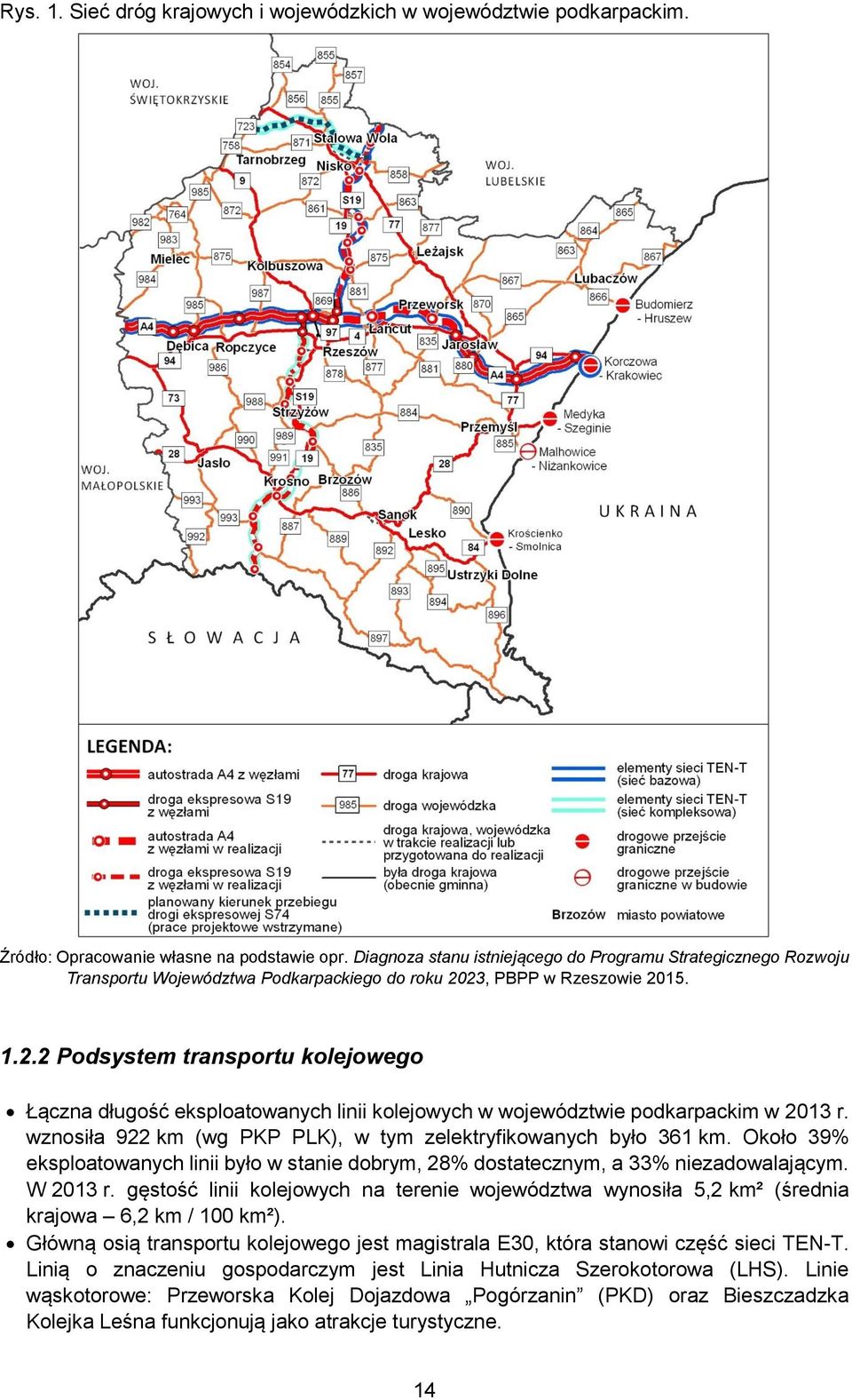 23, PBPP w Rzeszowie 2015. 1.2.2 Podsystem transportu kolejowego Łączna długość eksploatowanych linii kolejowych w województwie podkarpackim w 2013 r.