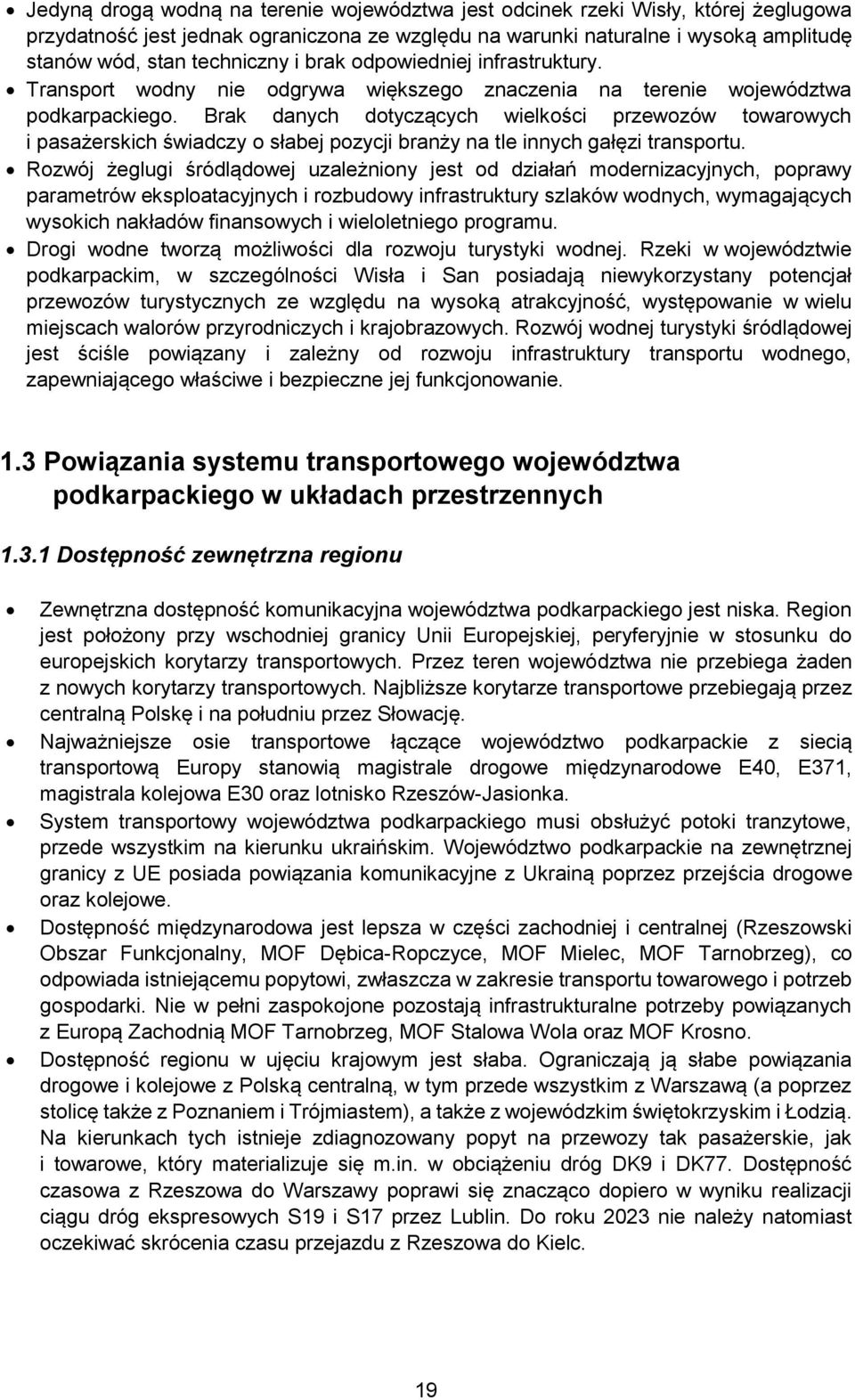 Brak danych dotyczących wielkości przewozów towarowych i pasażerskich świadczy o słabej pozycji branży na tle innych gałęzi transportu.