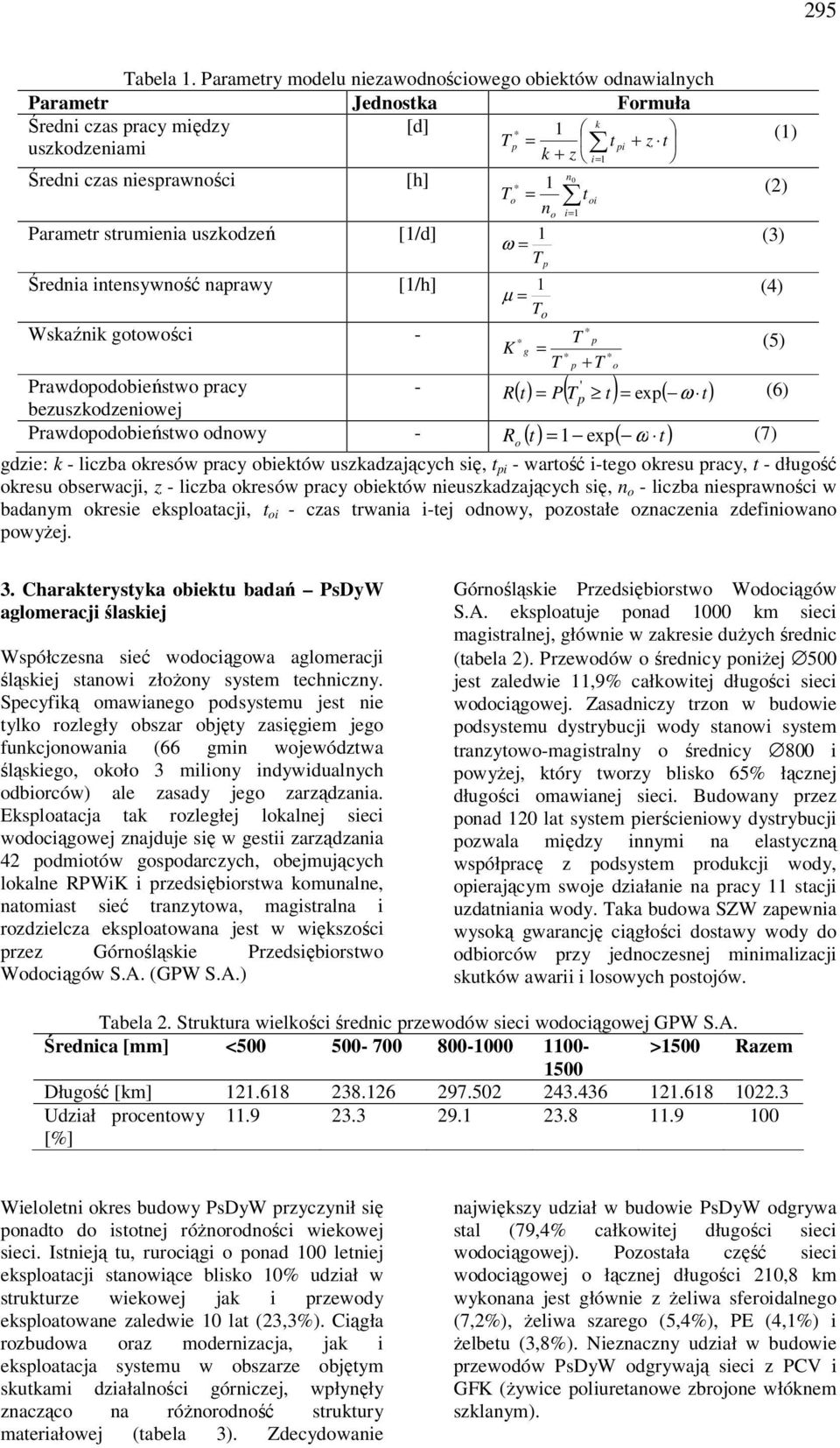 1 = T o toi no i= 1 (2) Parametr strumienia uszkodzeń [1/d] ω = 1 (3) Średnia intensywność naprawy [1/h] Wskaźnik gotowości - Prawdopodobieństwo pracy bezuszkodzeniowej T p 1 µ = (4) T o * * T p K g