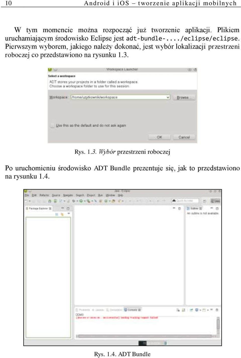 Pierwszym wyborem, jakiego należy dokonać, jest wybór lokalizacji przestrzeni roboczej co przedstawiono na
