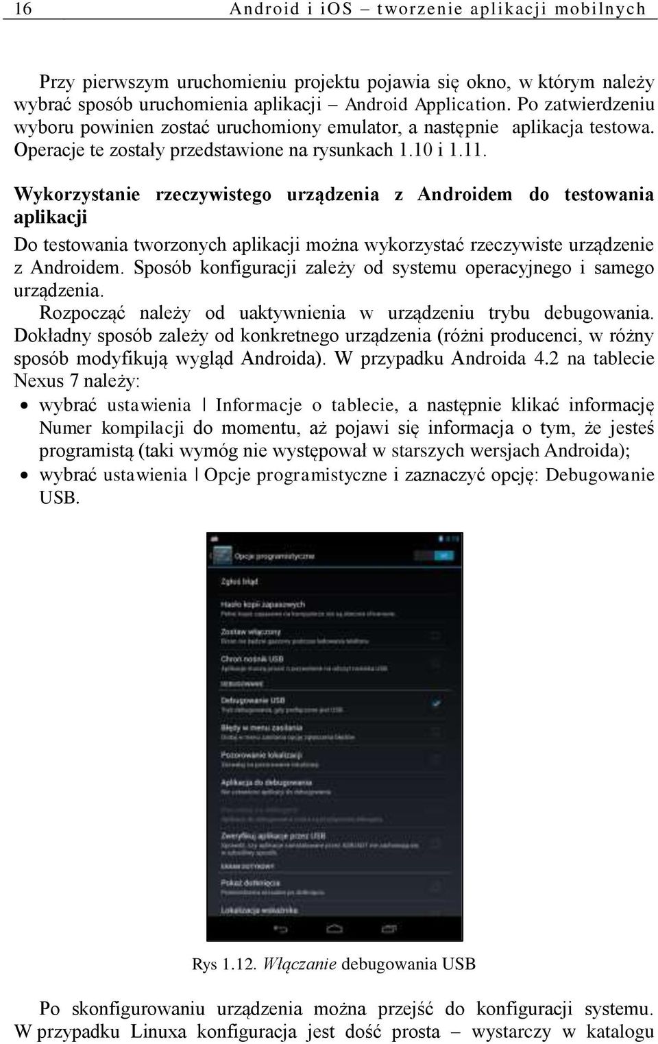 Wykorzystanie rzeczywistego urządzenia z Androidem do testowania aplikacji Do testowania tworzonych aplikacji można wykorzystać rzeczywiste urządzenie z Androidem.