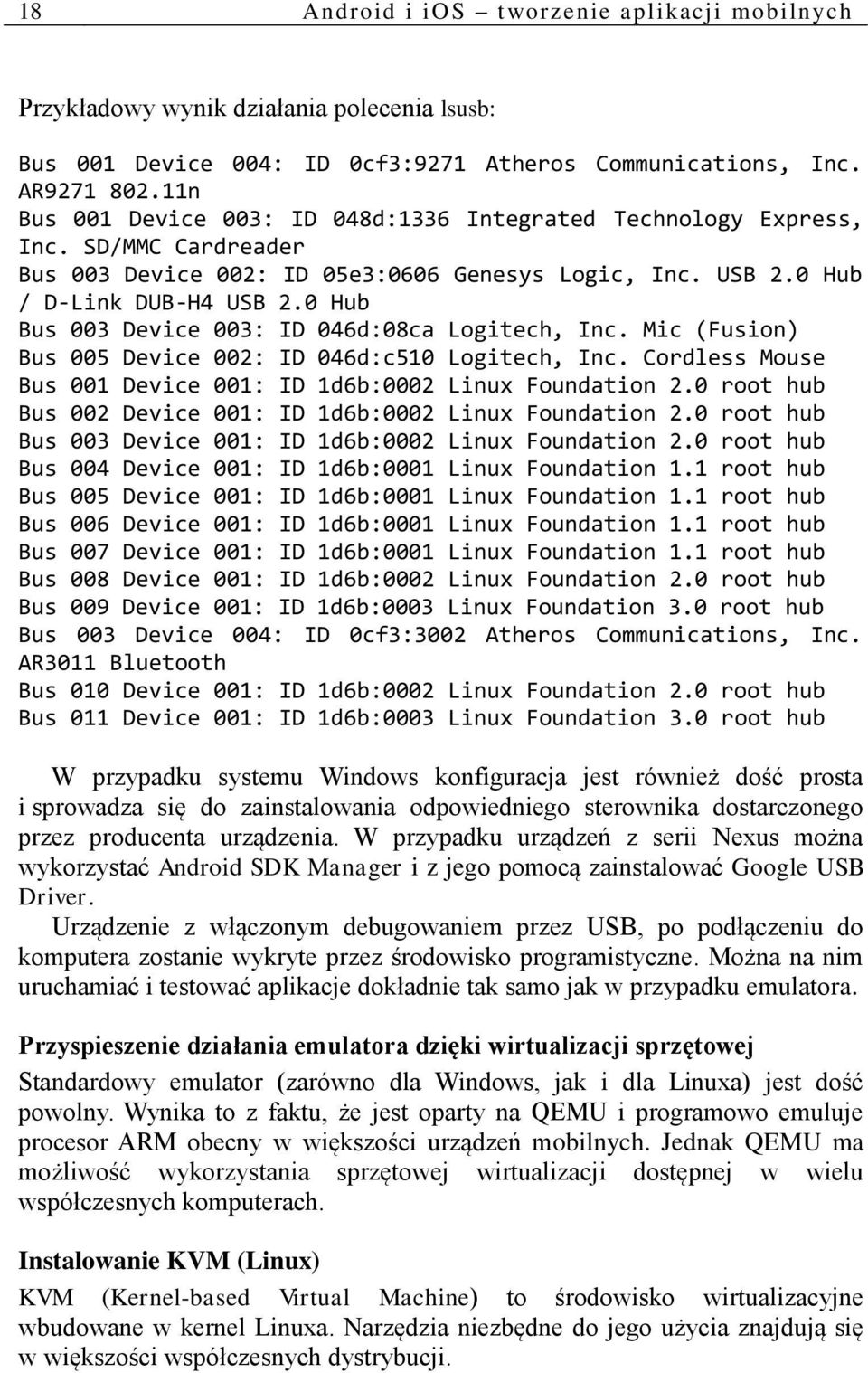 0 Hub Bus 003 Device 003: ID 046d:08ca Logitech, Inc. Mic (Fusion) Bus 005 Device 002: ID 046d:c510 Logitech, Inc. Cordless Mouse Bus 001 Device 001: ID 1d6b:0002 Linux Foundation 2.