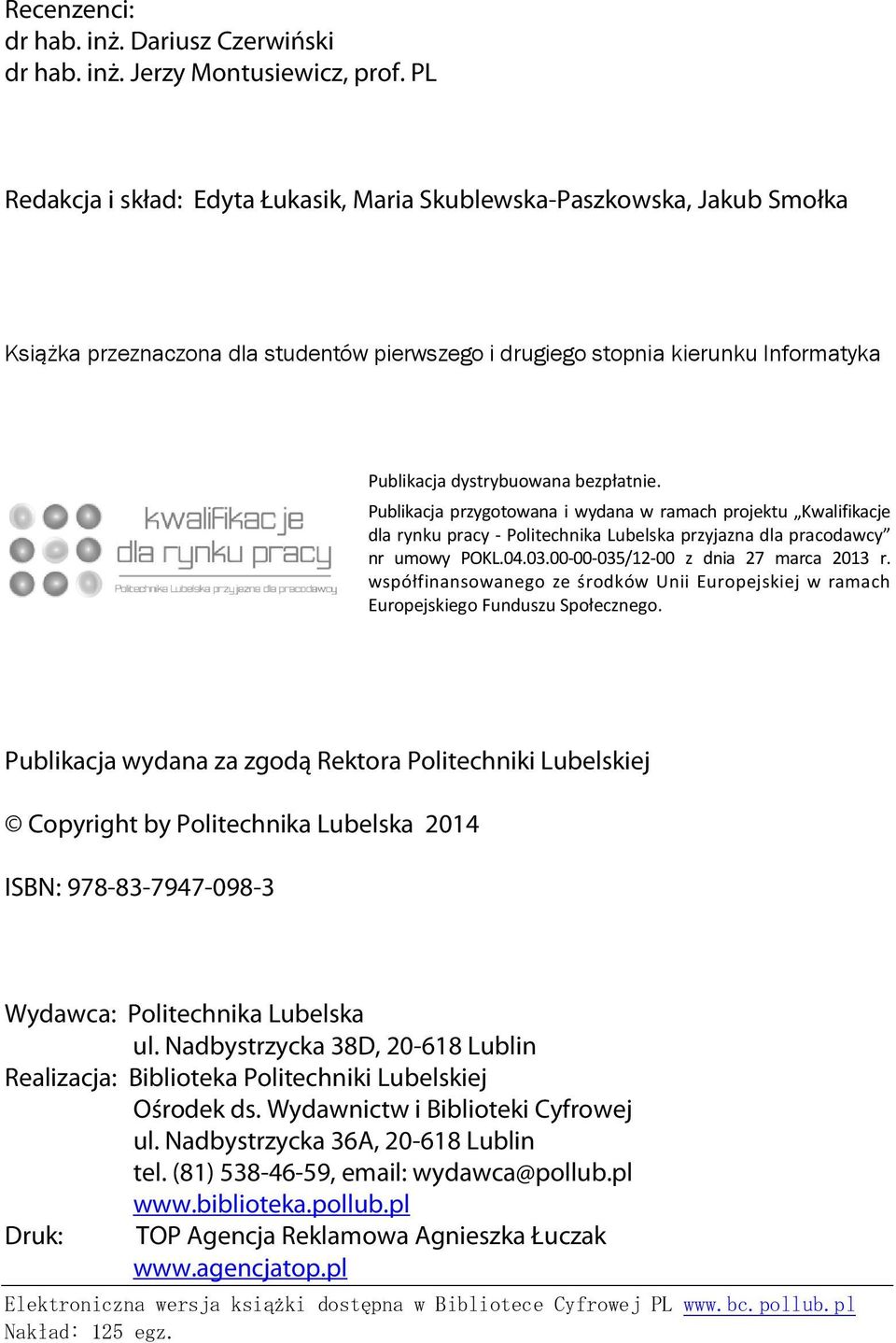 Publikacja przygotowana i wydana w ramach projektu Kwalifikacje dla rynku pracy - Politechnika Lubelska przyjazna dla pracodawcy nr umowy POKL.04.03.00-00-035/12-00 z dnia 27 marca 2013 r.