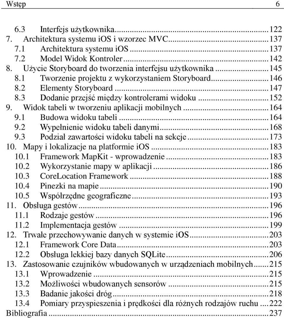 .. 152 9. Widok tabeli w tworzeniu aplikacji mobilnych... 164 9.1 Budowa widoku tabeli... 164 9.2 Wypełnienie widoku tabeli danymi... 168 9.3 Podział zawartości widoku tabeli na sekcje... 173 10.