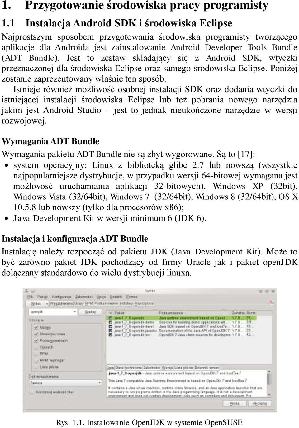 Bundle). Jest to zestaw składający się z Android SDK, wtyczki przeznaczonej dla środowiska Eclipse oraz samego środowiska Eclipse. Poniżej zostanie zaprezentowany właśnie ten sposób.