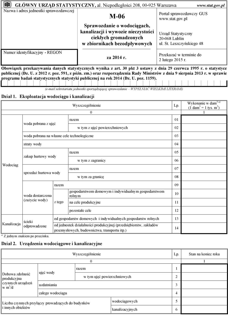 pl Sprawozdanie o wodociągach, kanalizacji i wywozie nieczystości ciekłych gromadzonych w zbiornikach bezodpływowych Urząd Statystyczny 20-068 Lublin ul. St. Leszczyńskiego 48 Numer identyfikacyjny - REGON za 2014 r.