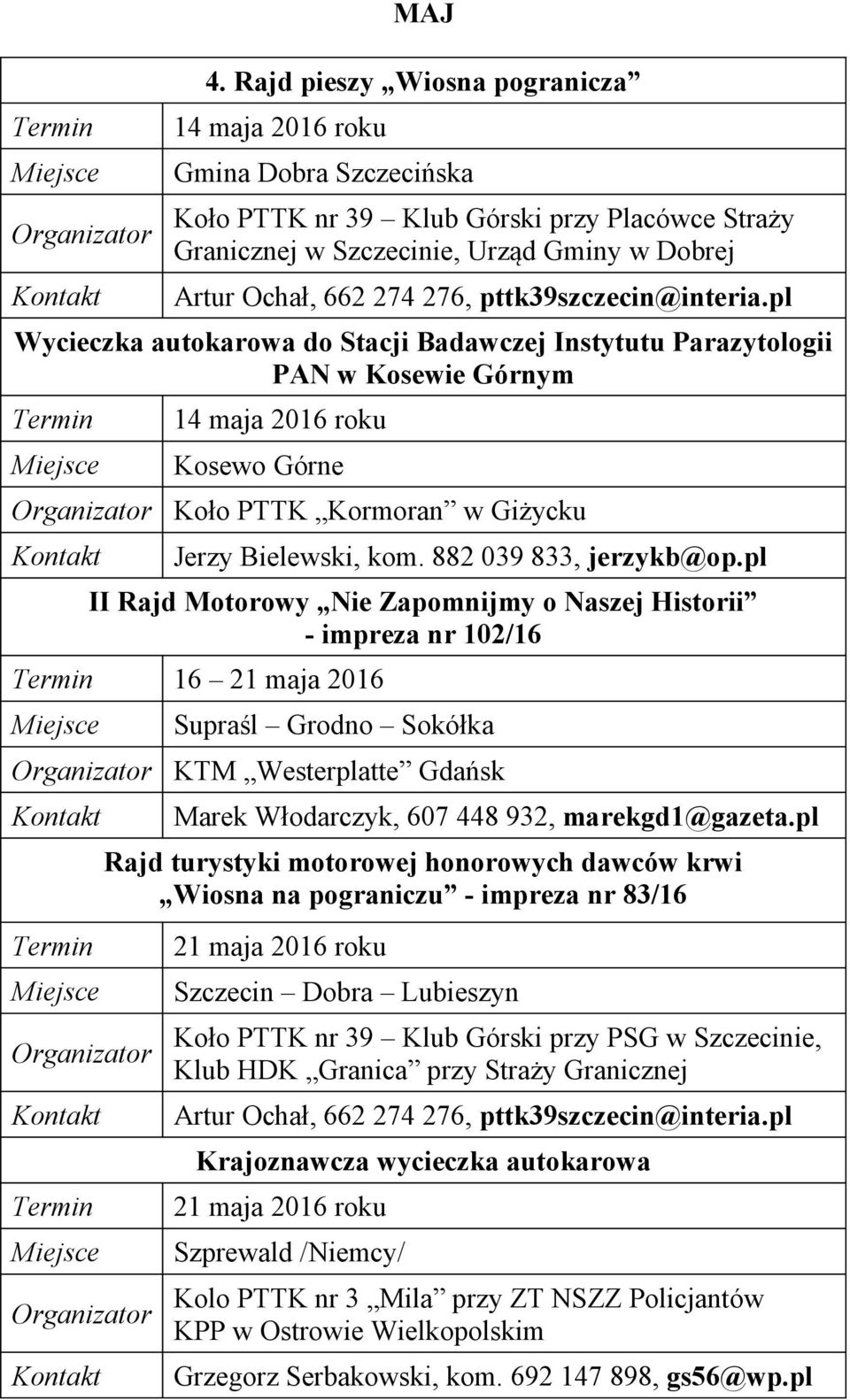 Stacji Badawczej Instytutu Parazytologii PAN w Kosewie Górnym 14 maja 2016 roku Kosewo Górne Jerzy Bielewski, kom. 882 039 833, jerzykb@op.