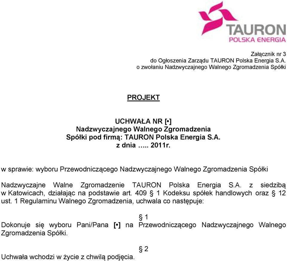 o zwołaniu Nadzwyczajnego Walnego Zgromadzenia Spółki PROJEKT UCHWAŁA NR [ ] Nadzwyczajnego Walnego Zgromadzenia Spółki pod firmą: TAU z dnia.. 2011r.