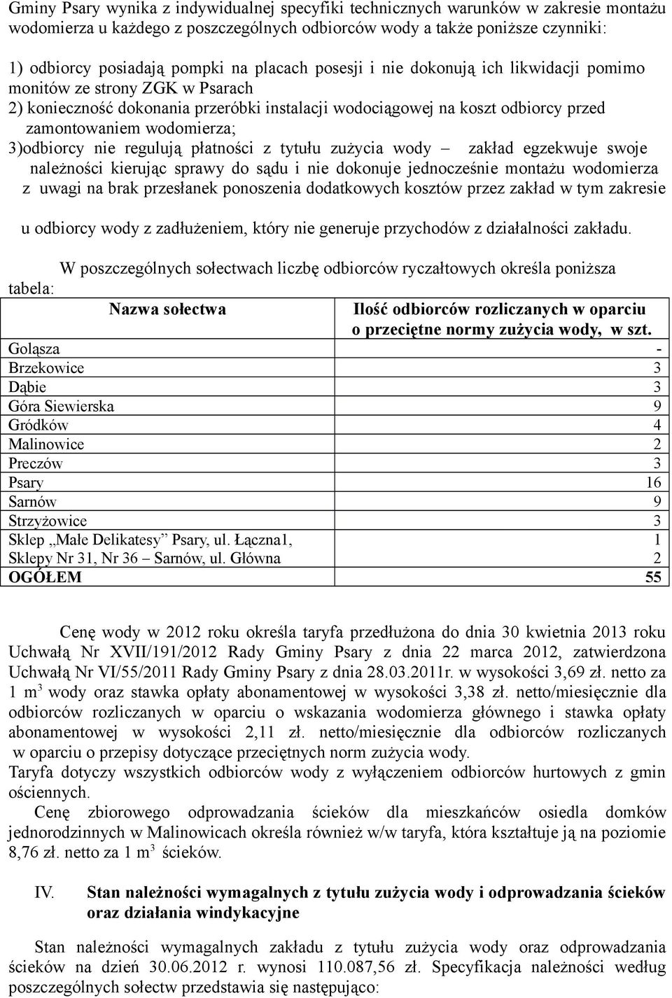 3)odbiorcy nie regulują płatności z tytułu zużycia wody zakład egzekwuje swoje należności kierując sprawy do sądu i nie dokonuje jednocześnie montażu wodomierza z uwagi na brak przesłanek ponoszenia