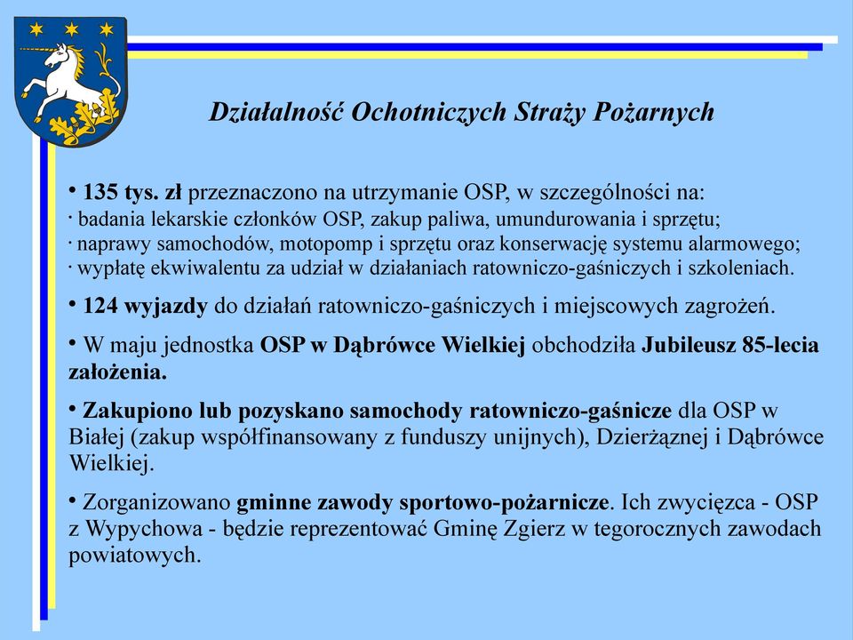 alarmowego; wypłatę ekwiwalentu za udział w działaniach ratowniczo-gaśniczych i szkoleniach. 124 wyjazdy do działań ratowniczo-gaśniczych i miejscowych zagrożeń.