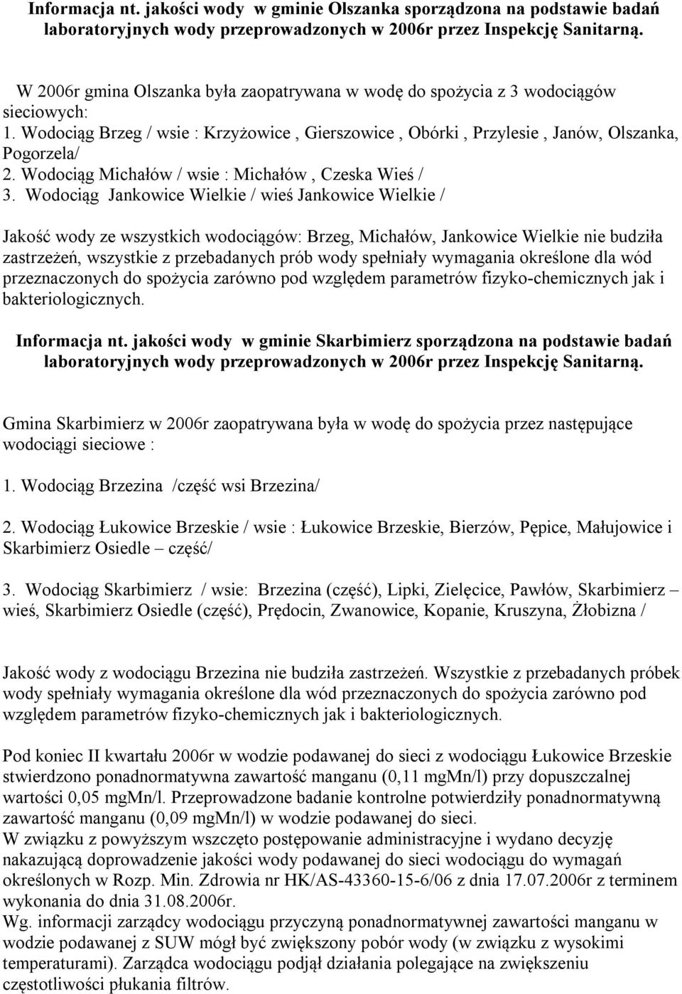 Wodociąg Jankowice Wielkie / wieś Jankowice Wielkie / Jakość wody ze wszystkich wodociągów: Brzeg, Michałów, Jankowice Wielkie nie budziła zastrzeżeń, wszystkie z przebadanych prób wody spełniały