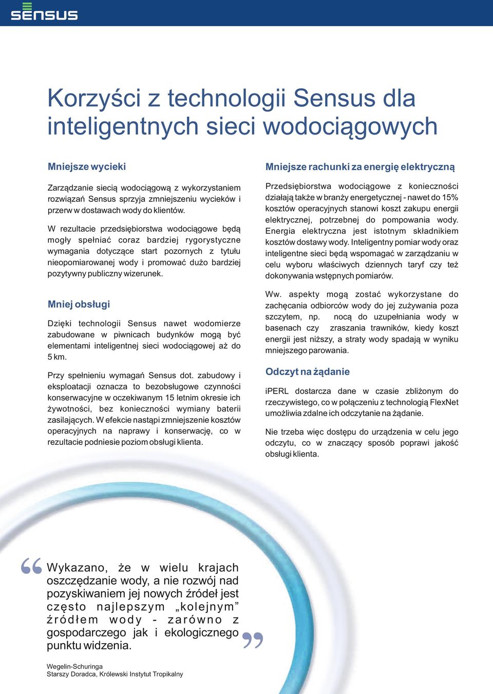 Przedsiębiorstwa wodociągowe z konieczności działają także w branży energetycznej - nawet do 15% kosztów operacyjnych stanowi koszt zakupu energii elektrycznej, potrzebnej do pompowania wody.