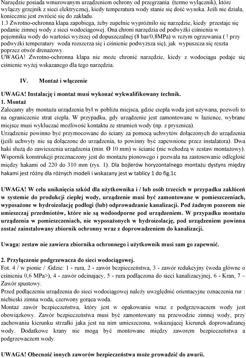 Ona chroni narzędzia od podwyżki ciśnienia w pojemniku wody do wartości wyższej od dopuszczalnej (8 bar/0,8mpa) w reżym ogrzewania (!