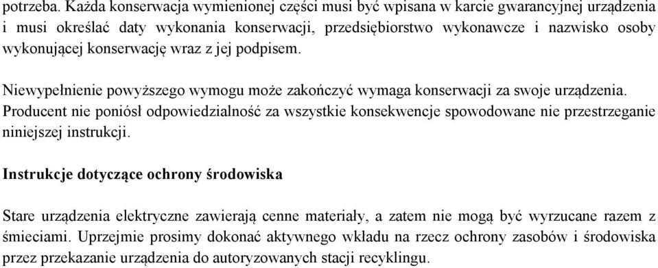 wykonującej konserwację wraz z jej podpisem. Niewypełnienie powyższego wymogu może zakończyć wymaga konserwacji za swoje urządzenia.