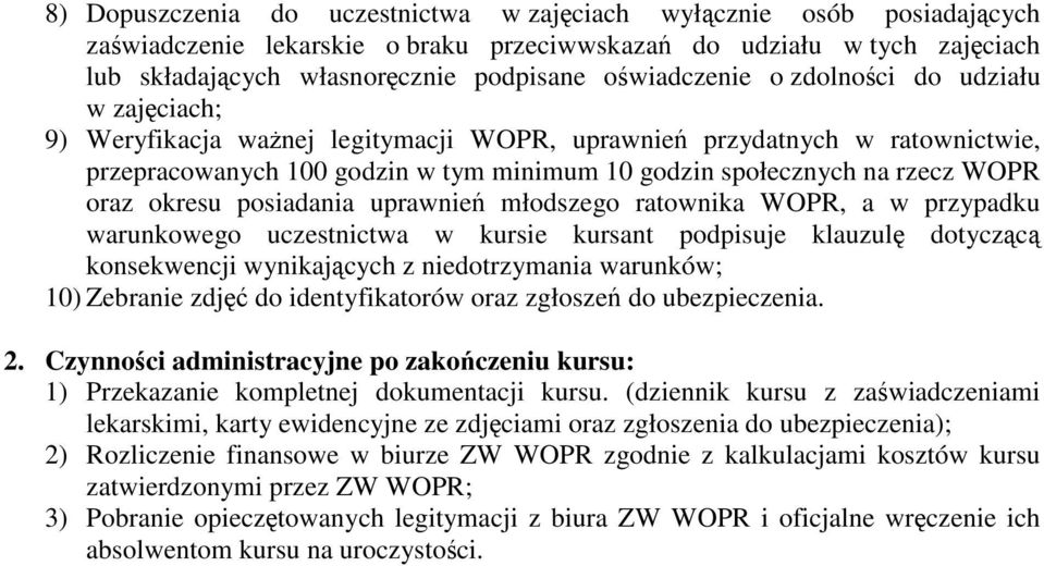 posiadania uprawnie młodszego ratownika WOPR, a w przypadku warunkowego uczestnictwa w kursie kursant podpisuje klauzul dotyczc konsekwencji wynikajcych z niedotrzymania warunków; 10) Zebranie zdj do