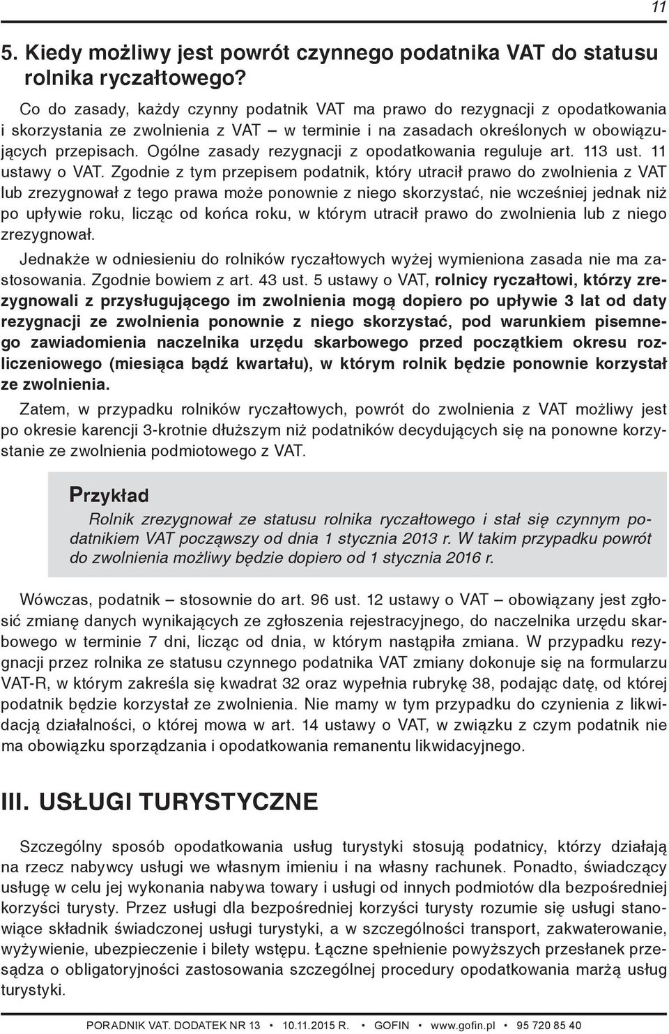 Ogólne zasady rezygnacji z opodatkowania reguluje art. 113 ust. 11 ustawy o VAT.