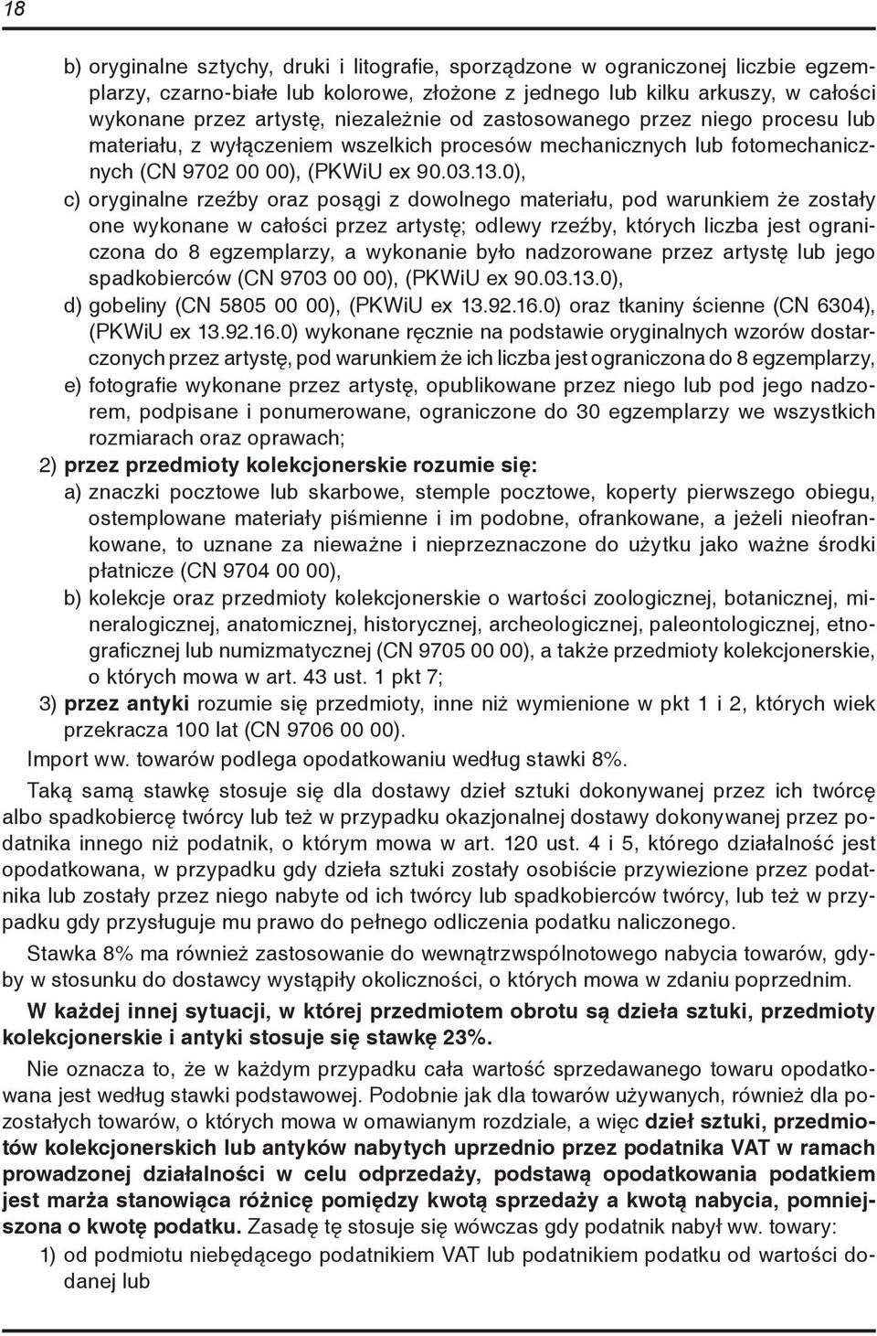 0), c) oryginalne rzeźby oraz posągi z dowolnego materiału, pod warunkiem że zostały one wykonane w całości przez artystę; odlewy rzeźby, których liczba jest ograniczona do 8 egzemplarzy, a wykonanie